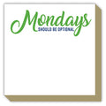 Luxe Notepad- Mondays Should Be Optional